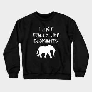 I Just Really Like Elephants Crewneck Sweatshirt